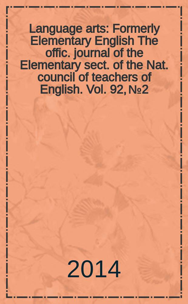 Language arts : Formerly Elementary English The offic. journal of the Elementary sect. of the Nat. council of teachers of English. Vol. 92, № 2