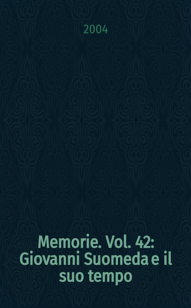 Memorie. Vol. 42 : Giovanni Suomeda e il suo tempo