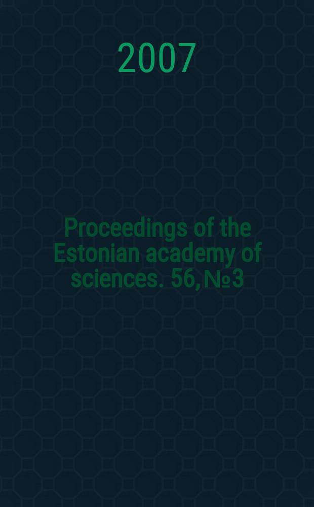 Proceedings of the Estonian academy of sciences. 56, № 3