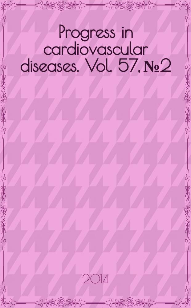 Progress in cardiovascular diseases. Vol. 57, № 2 : Cardiovascular diseases in the elderly = Сердечно-сосудистые болезни у пожилых.