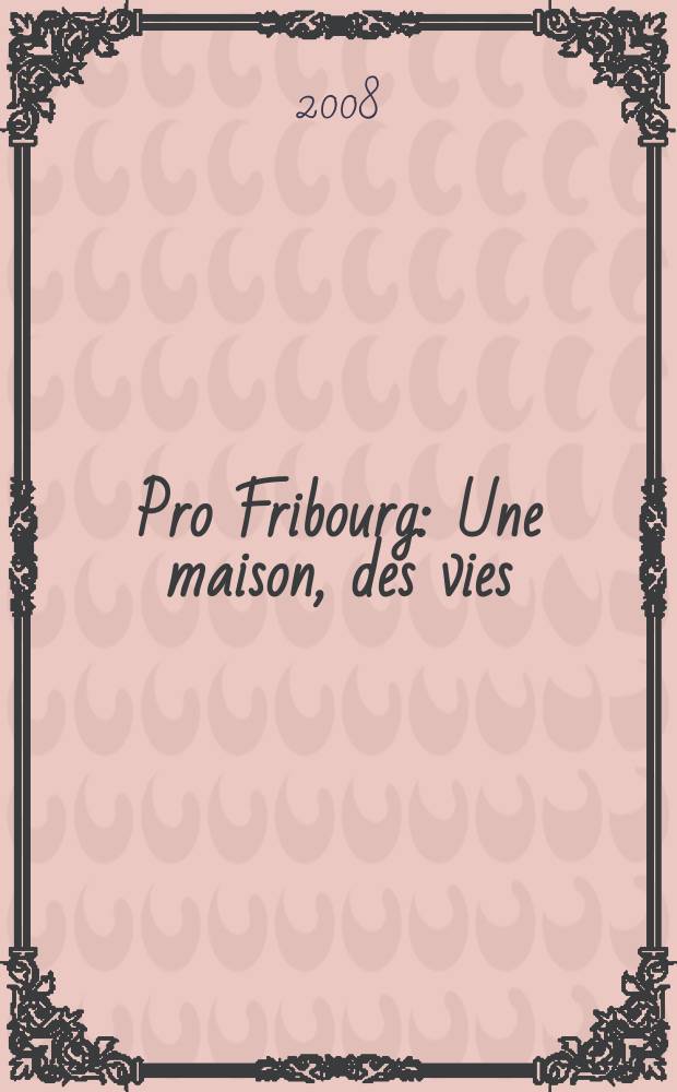 Pro Fribourg : Une maison, des vies = Один дом, много жизней