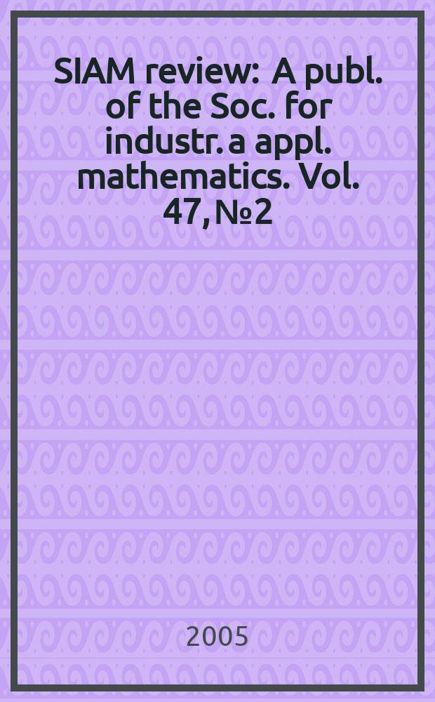 SIAM review : A publ. of the Soc. for industr. a appl. mathematics. Vol. 47, № 2