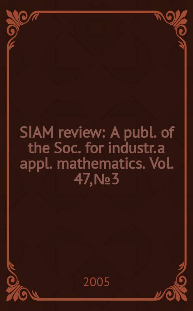 SIAM review : A publ. of the Soc. for industr. a appl. mathematics. Vol. 47, № 3