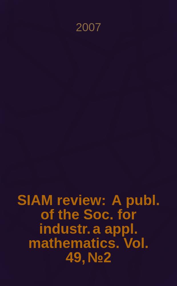 SIAM review : A publ. of the Soc. for industr. a appl. mathematics. Vol. 49, № 2