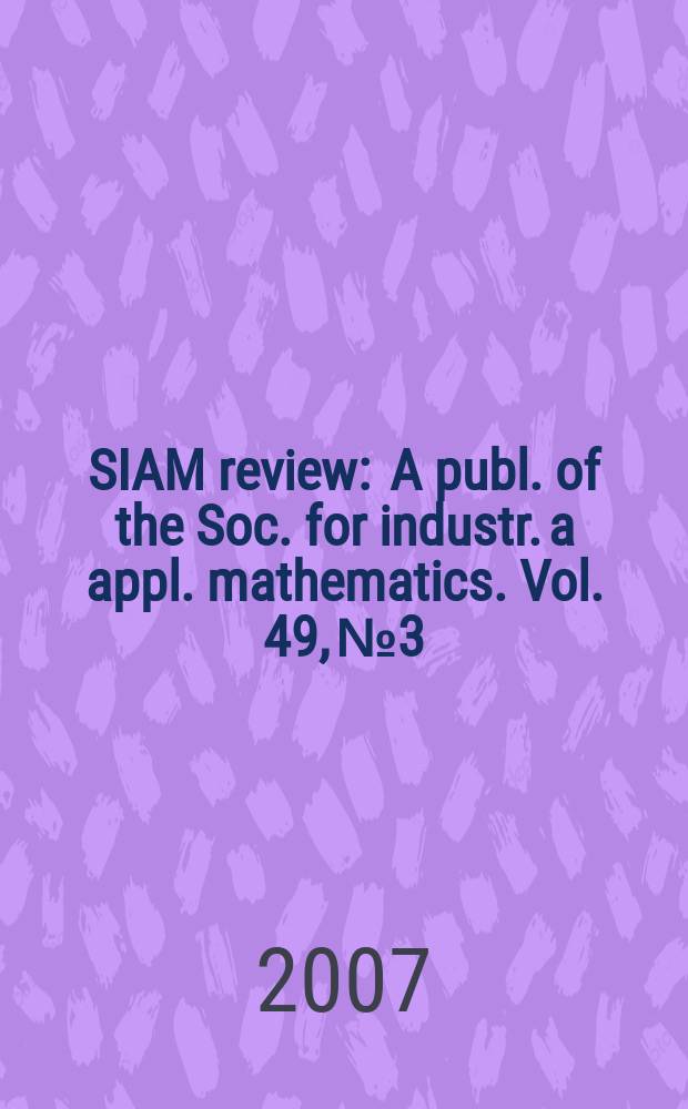 SIAM review : A publ. of the Soc. for industr. a appl. mathematics. Vol. 49, № 3
