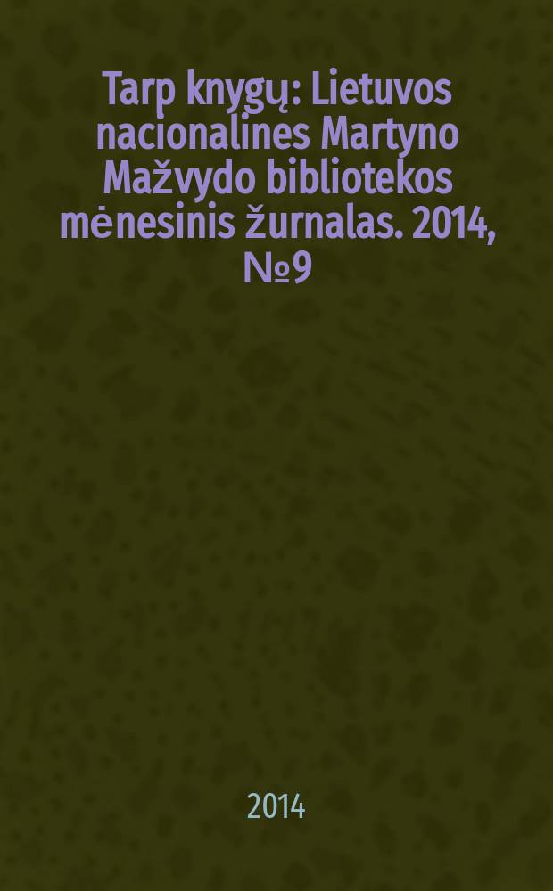 Tarp knygų : Lietuvos nacionalines Martyno Mažvydo bibliotekos mėnesinis žurnalas. 2014, № 9 (668)