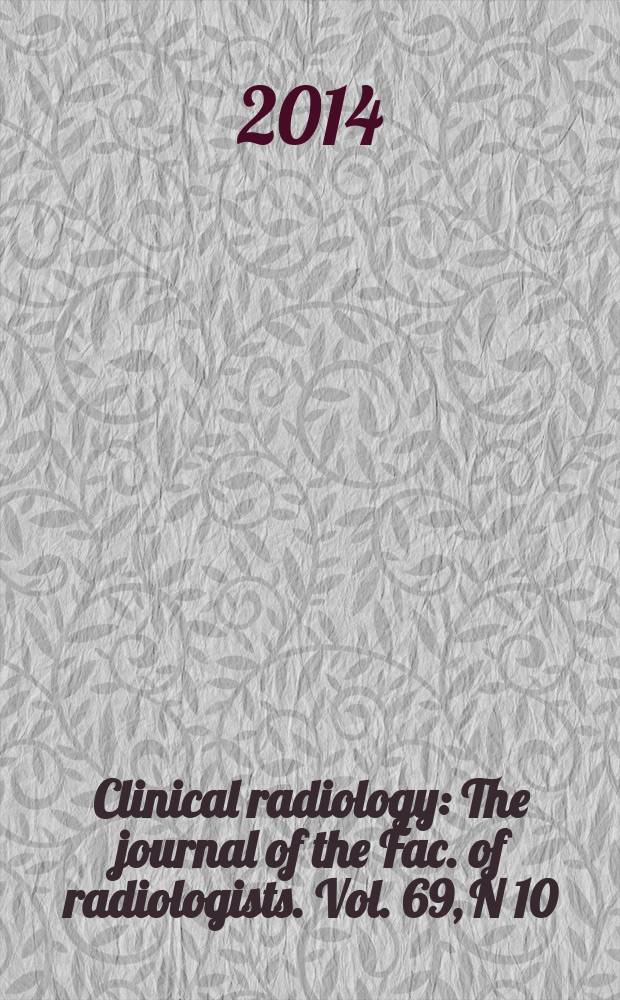 Clinical radiology : The journal of the Fac. of radiologists. Vol. 69, N 10