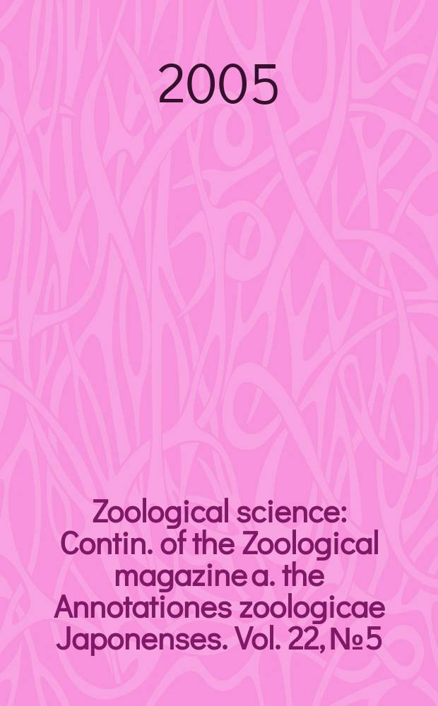 Zoological science : Contin. of the Zoological magazine a. the Annotationes zoologicae Japonenses. Vol. 22, № 5