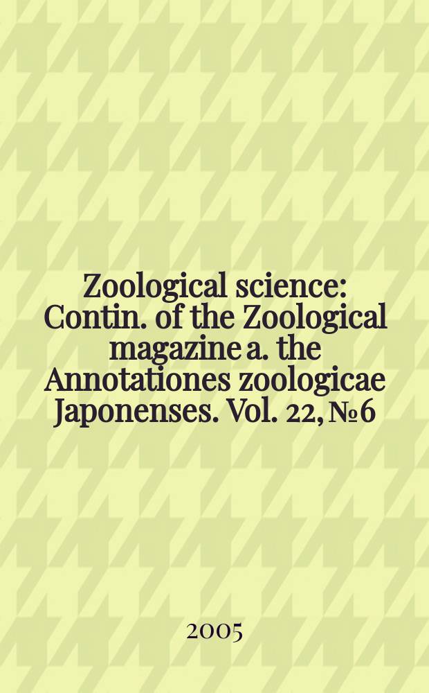 Zoological science : Contin. of the Zoological magazine a. the Annotationes zoologicae Japonenses. Vol. 22, № 6