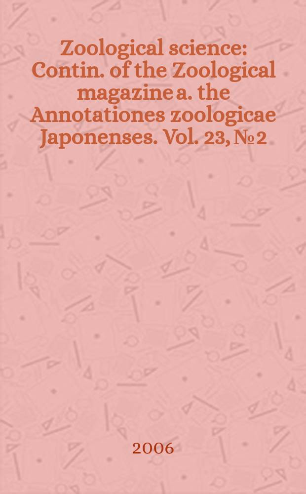 Zoological science : Contin. of the Zoological magazine a. the Annotationes zoologicae Japonenses. Vol. 23, № 2