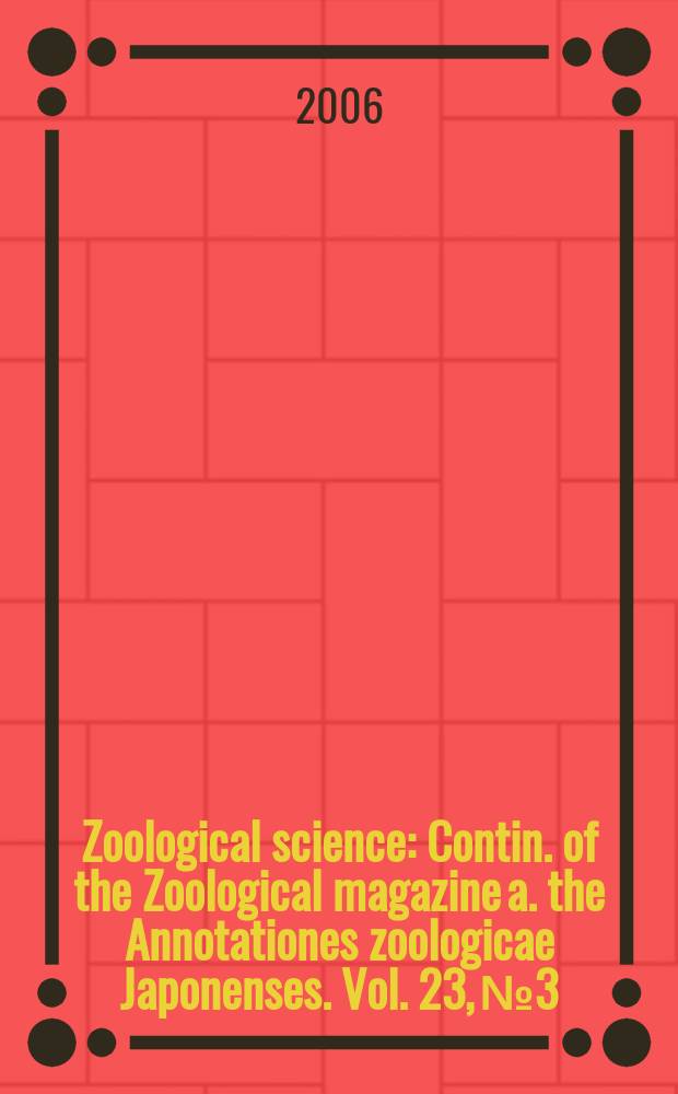 Zoological science : Contin. of the Zoological magazine a. the Annotationes zoologicae Japonenses. Vol. 23, № 3
