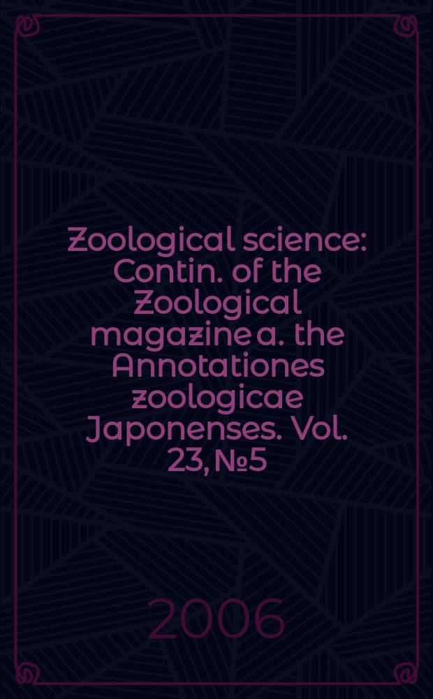 Zoological science : Contin. of the Zoological magazine a. the Annotationes zoologicae Japonenses. Vol. 23, № 5