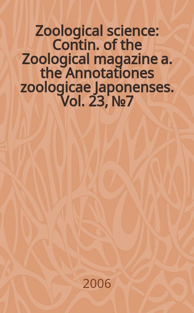 Zoological science : Contin. of the Zoological magazine a. the Annotationes zoologicae Japonenses. Vol. 23, № 7