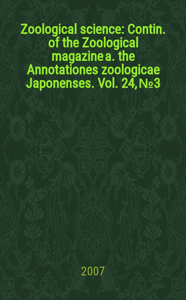 Zoological science : Contin. of the Zoological magazine a. the Annotationes zoologicae Japonenses. Vol. 24, № 3