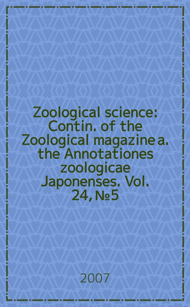 Zoological science : Contin. of the Zoological magazine a. the Annotationes zoologicae Japonenses. Vol. 24, № 5