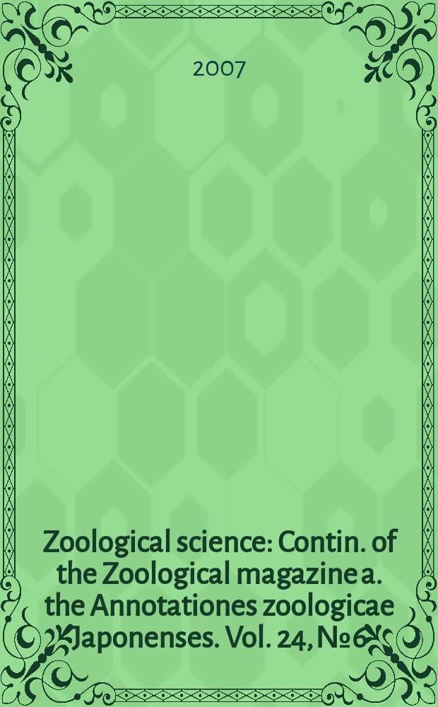 Zoological science : Contin. of the Zoological magazine a. the Annotationes zoologicae Japonenses. Vol. 24, № 6