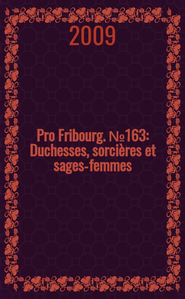 Pro Fribourg. № 163 : Duchesses, sorcières et sages-femmes = Княгини, колдуньи и повивальные бабки