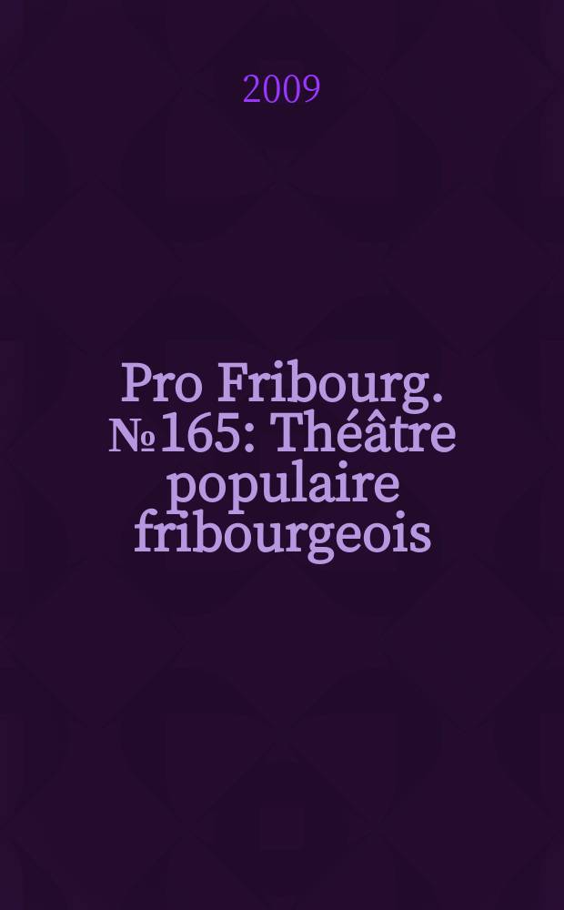 Pro Fribourg. № 165 : Théâtre populaire fribourgeois = Популярный театр Фрибура
