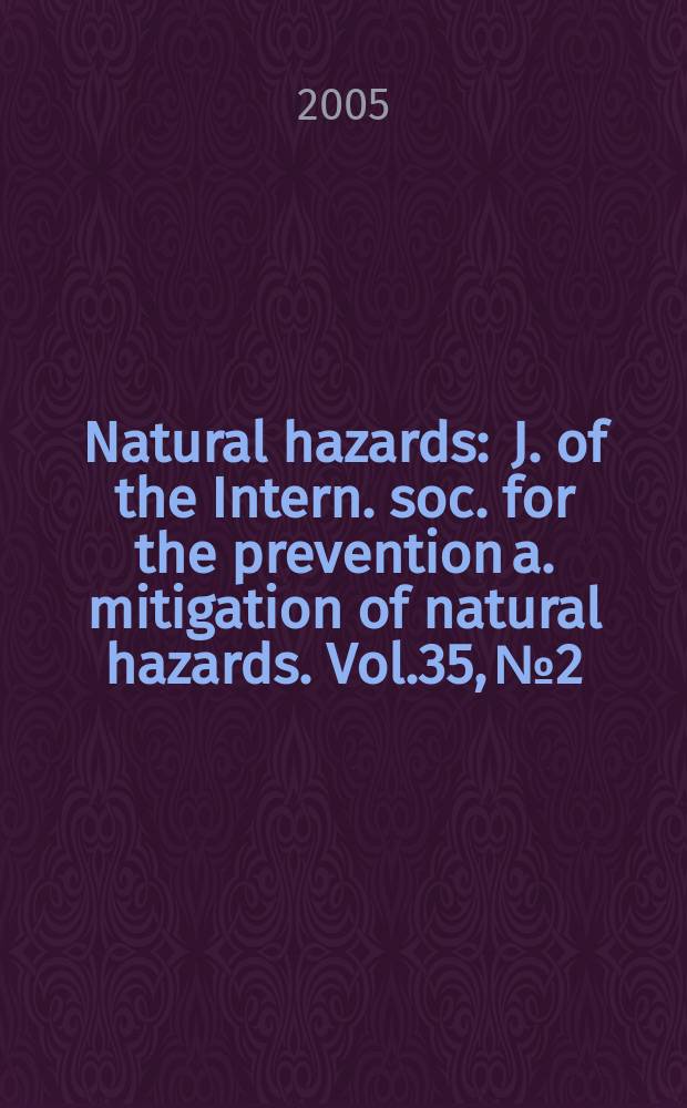 Natural hazards : J. of the Intern. soc. for the prevention a. mitigation of natural hazards. Vol.35, №2