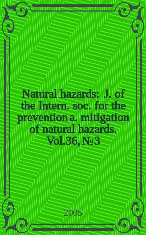 Natural hazards : J. of the Intern. soc. for the prevention a. mitigation of natural hazards. Vol.36, №3