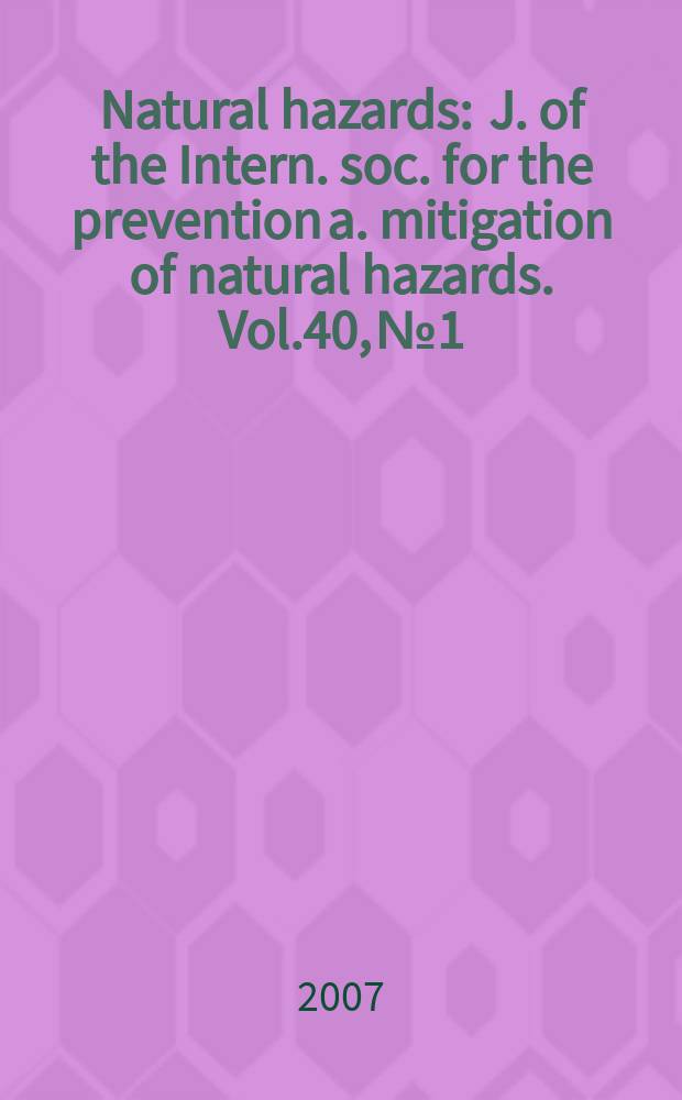 Natural hazards : J. of the Intern. soc. for the prevention a. mitigation of natural hazards. Vol.40, №1