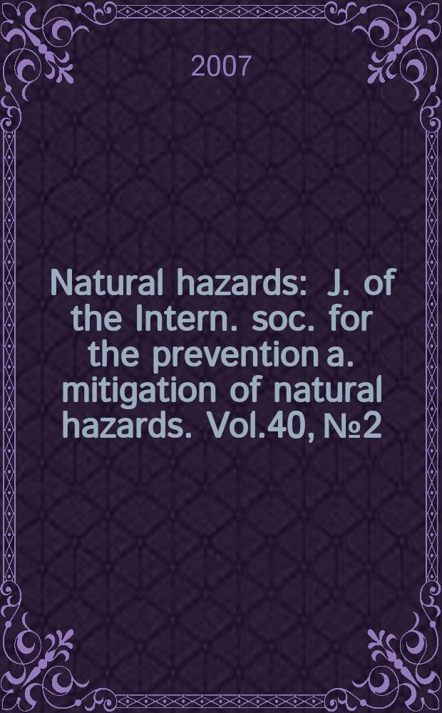 Natural hazards : J. of the Intern. soc. for the prevention a. mitigation of natural hazards. Vol.40, №2