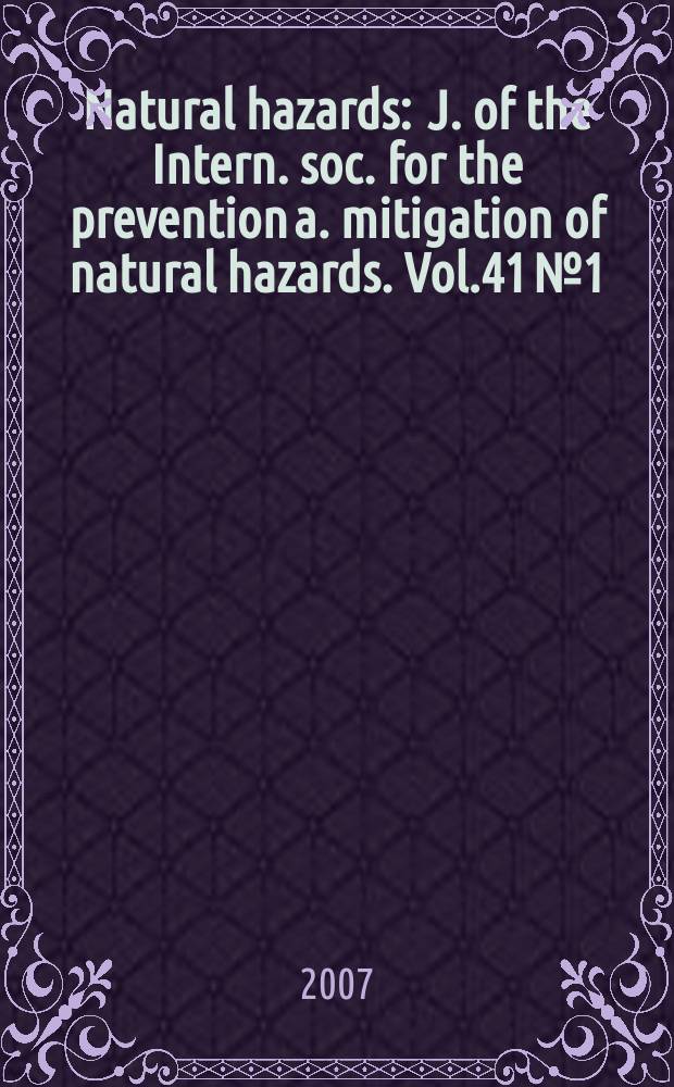 Natural hazards : J. of the Intern. soc. for the prevention a. mitigation of natural hazards. Vol.41 №1