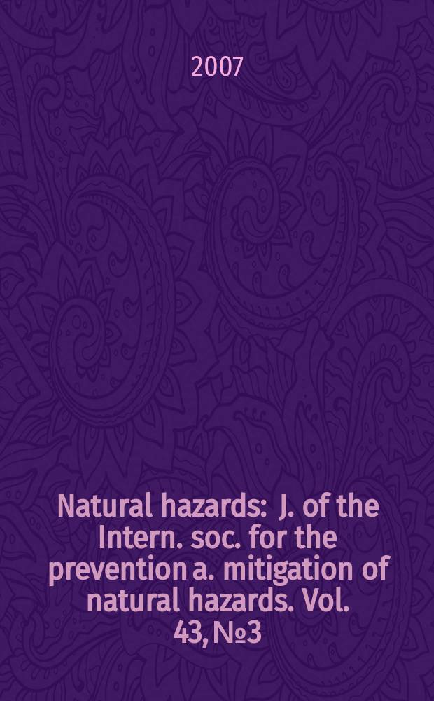 Natural hazards : J. of the Intern. soc. for the prevention a. mitigation of natural hazards. Vol. 43, №3