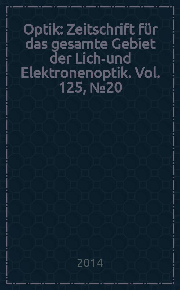 Optik : Zeitschrift für das gesamte Gebiet der Licht- und Elektronenoptik. Vol. 125, № 20