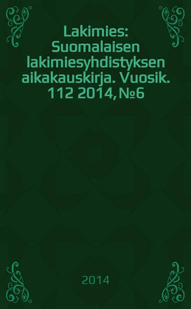 Lakimies : Suomalaisen lakimiesyhdistyksen aikakauskirja. Vuosik. 112 2014, № 6