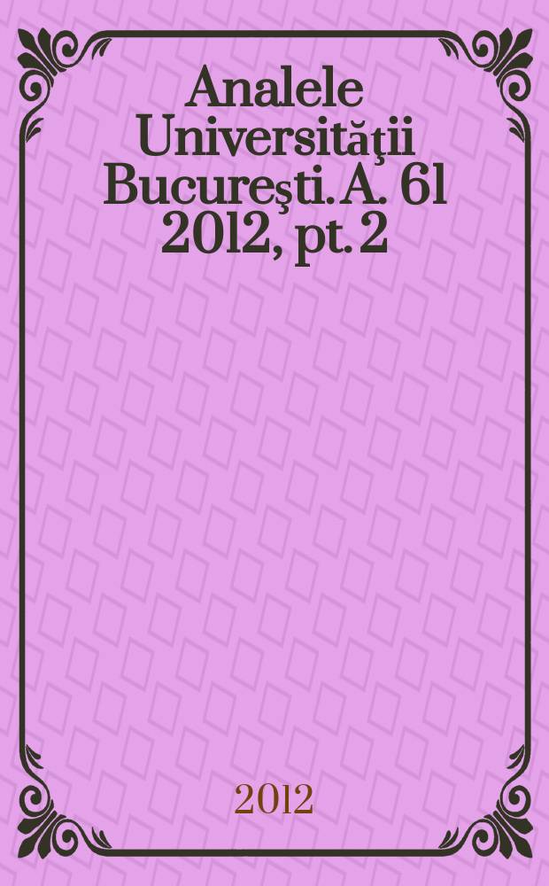 Analele Universităţii Bucureşti. A. 61 2012, pt. 2