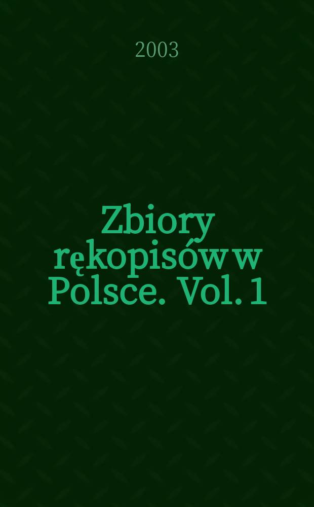 Zbiory rękopisów w Polsce. Vol. 1 : Zbiory rękopisów w bibliotekach i muzeach w Polsce = Коллекции рукописей в библиотеках и музеях Польши