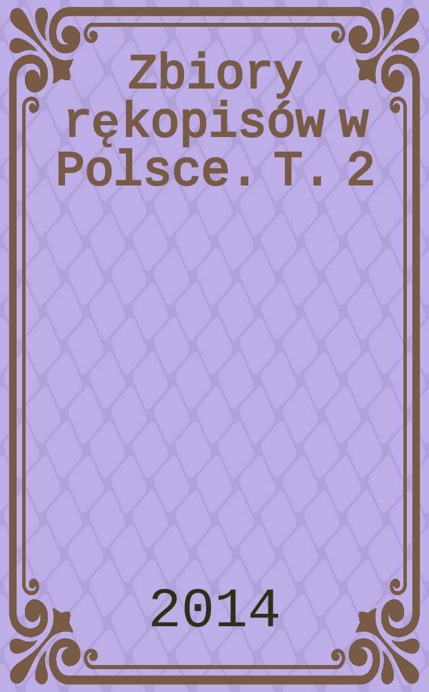 Zbiory rękopisów w Polsce. T. 2 : Rękopisy w zbiorach kościelnych = Рукописи в церковных собраниях [Каталоги по приходам]