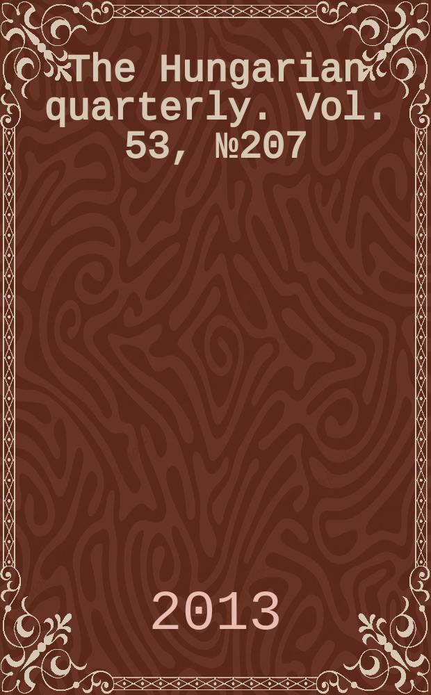 The Hungarian quarterly. Vol. 53, № 207