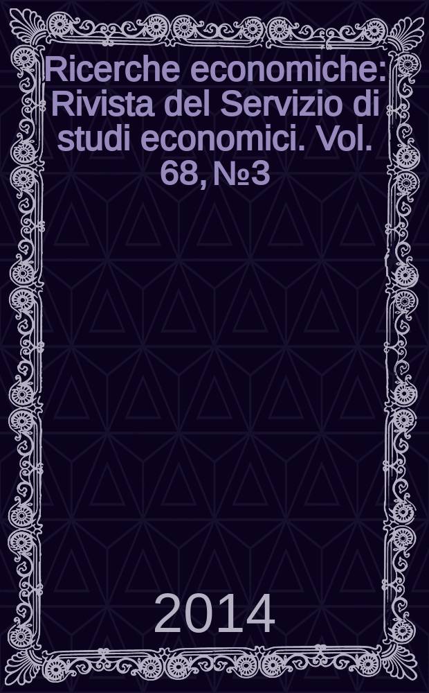 Ricerche economiche : Rivista del Servizio di studi economici. Vol. 68, № 3