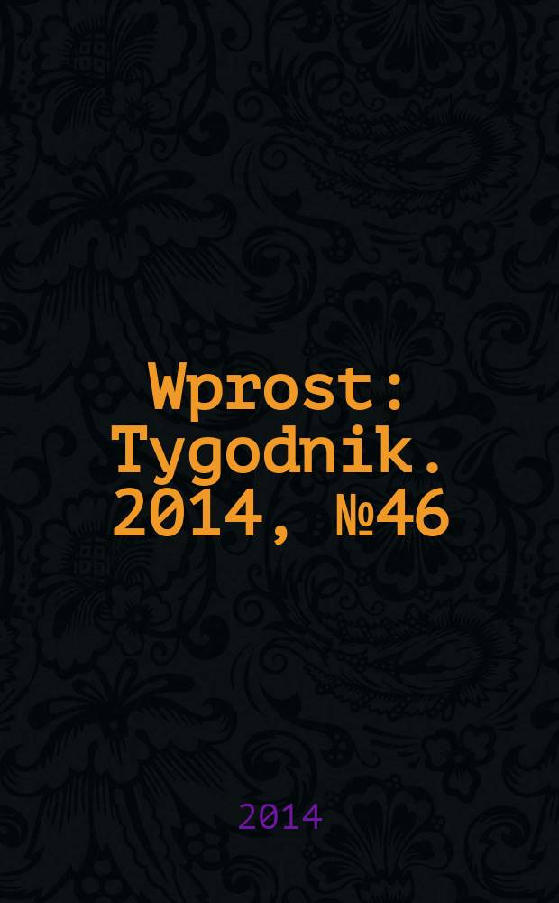Wprost : Tygodnik. 2014, № 46