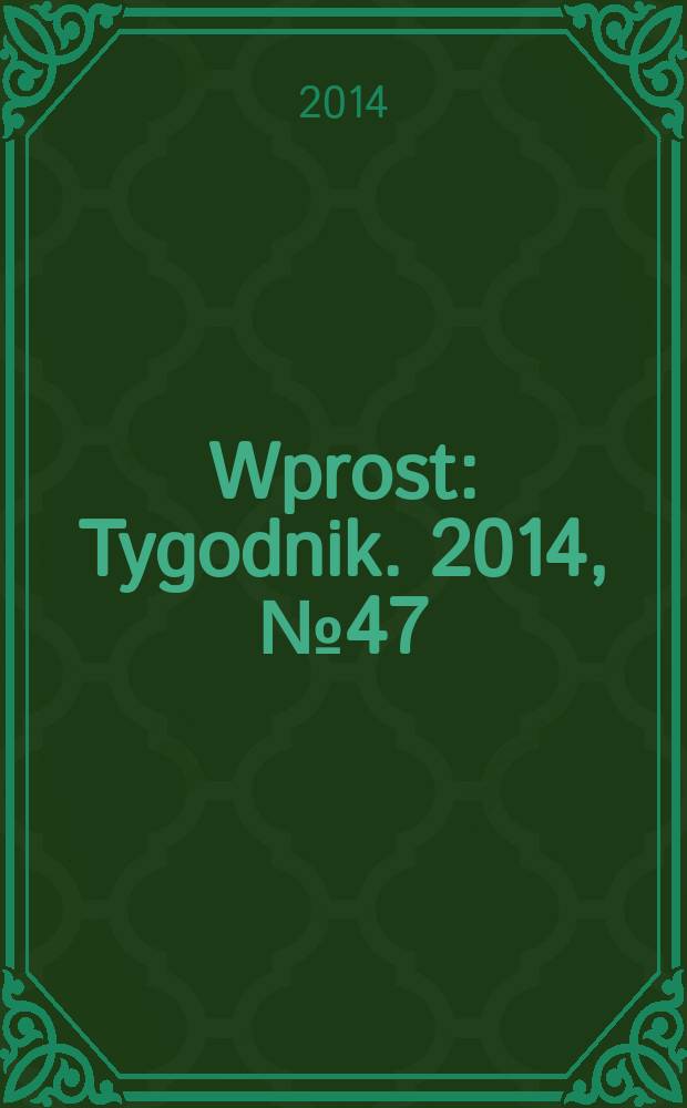 Wprost : Tygodnik. 2014, № 47