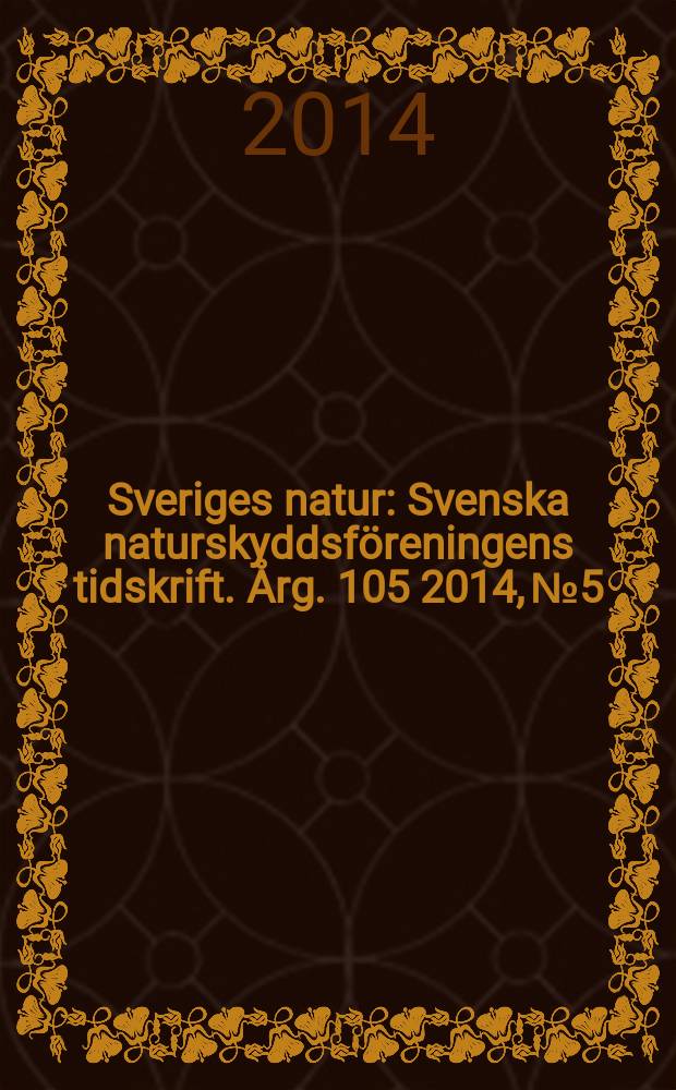 Sveriges natur : Svenska naturskyddsföreningens tidskrift. Årg. 105 2014, № 5