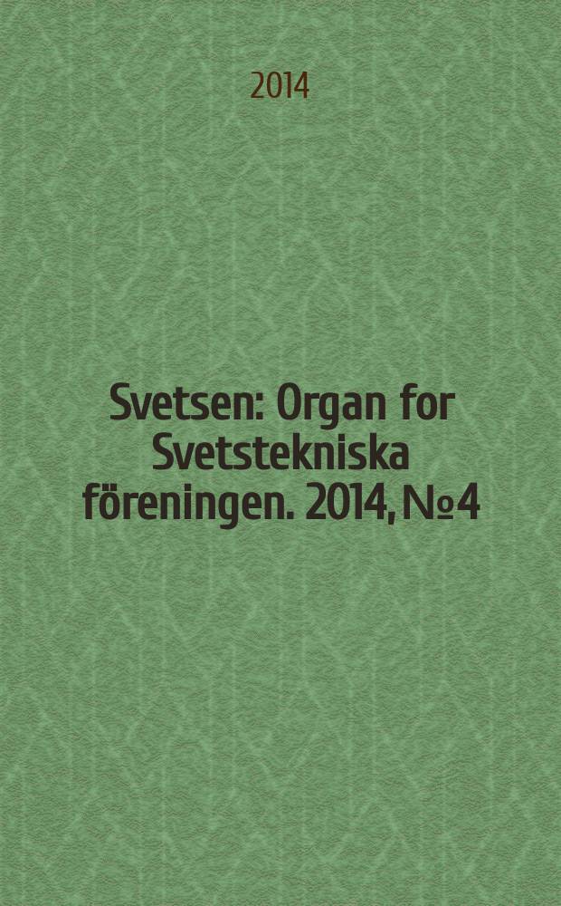 Svetsen : Organ for Svetstekniska föreningen. 2014, № 4