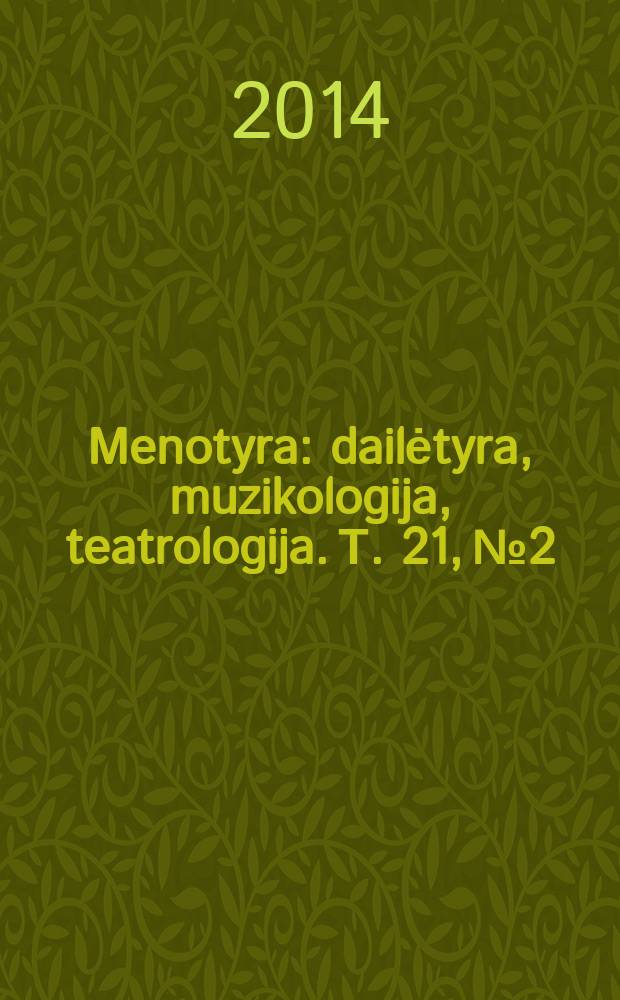 Menotyra : dailėtyra, muzikologija, teatrologija. Т. 21, № 2