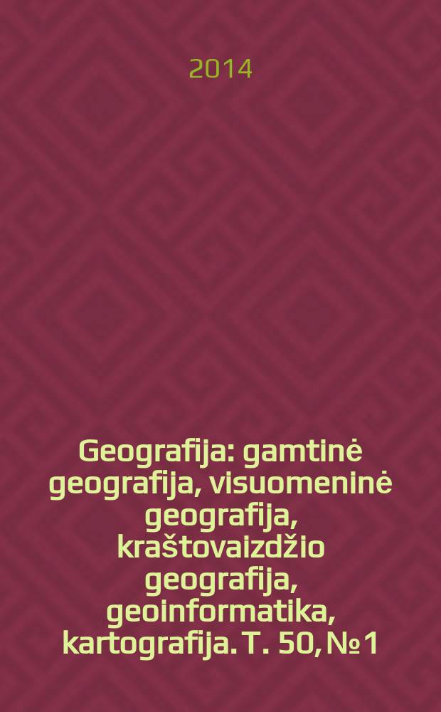 Geografija : gamtinė geografija, visuomeninė geografija, kra&scaron;tovaizdžio geografija, geoinformatika, kartografija. Т. 50, № 1