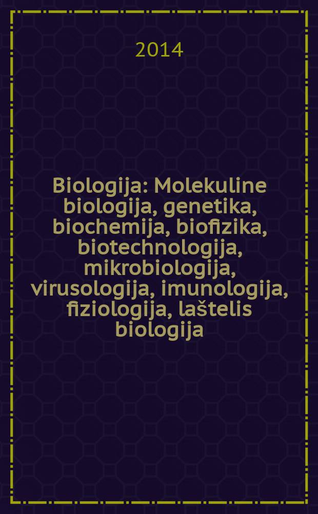 Biologija : Molekuline biologija, genetika, biochemija, biofizika, biotechnologija, mikrobiologija, virusologija, imunologija, fiziologija, laštelis biologija. Vol. 60, № 1