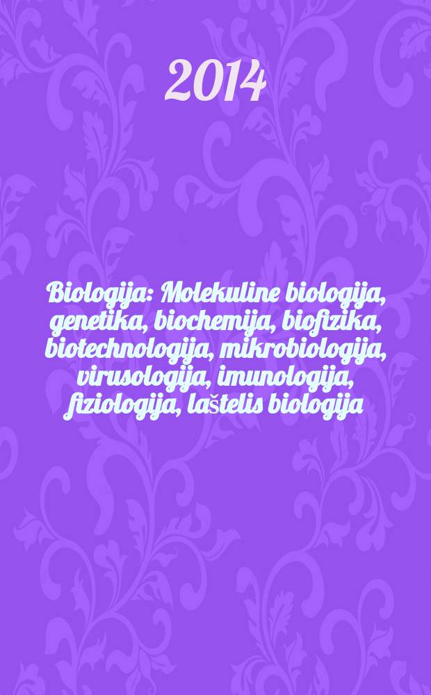 Biologija : Molekuline biologija, genetika, biochemija, biofizika, biotechnologija, mikrobiologija, virusologija, imunologija, fiziologija, laštelis biologija. Vol. 60, № 2