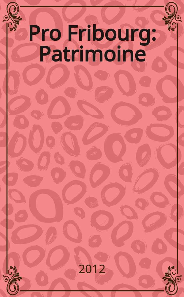 Pro Fribourg : Patrimoine: état des lieux = Наследие: подведение итогов