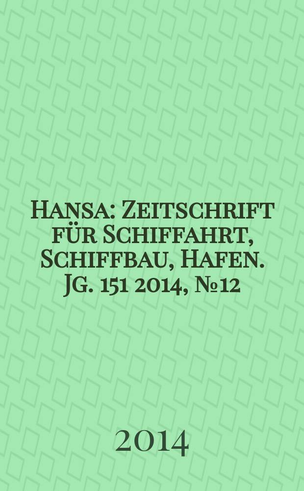 Hansa : Zeitschrift für Schiffahrt, Schiffbau, Hafen. Jg. 151 2014, № 12