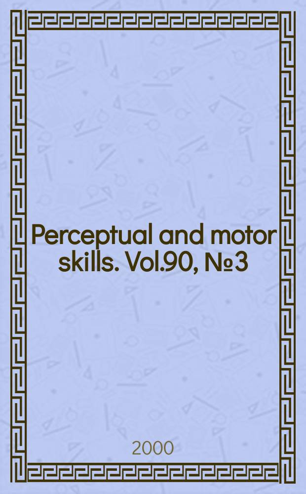 Perceptual and motor skills. Vol.90, №3 (Pt. 2)