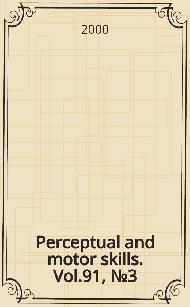 Perceptual and motor skills. Vol.91, №3 (Pt. 2)