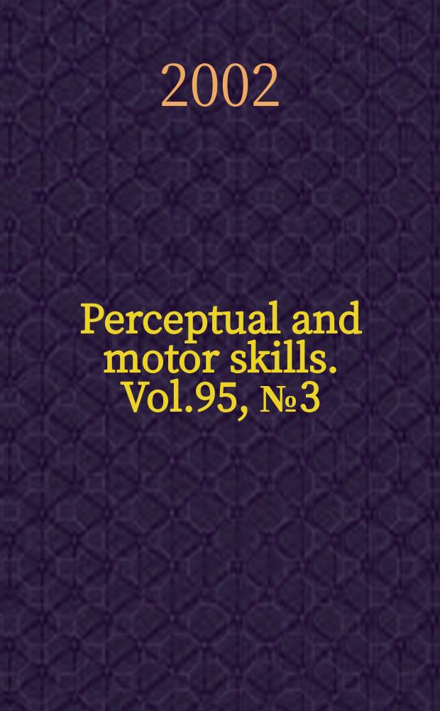 Perceptual and motor skills. Vol.95, №3 (Pt. 2)