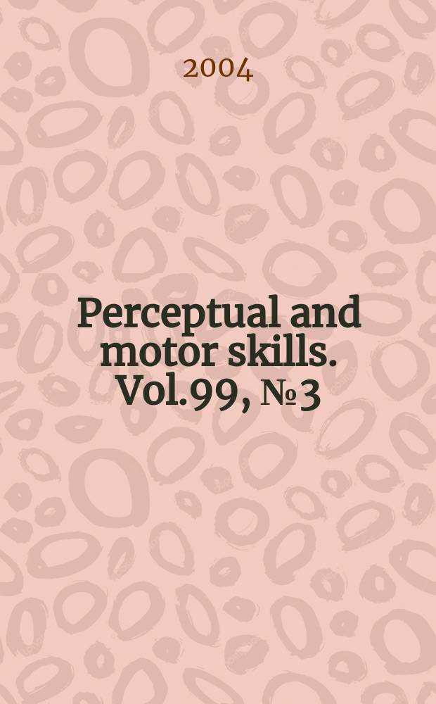 Perceptual and motor skills. Vol.99, №3 (Pt. 2)