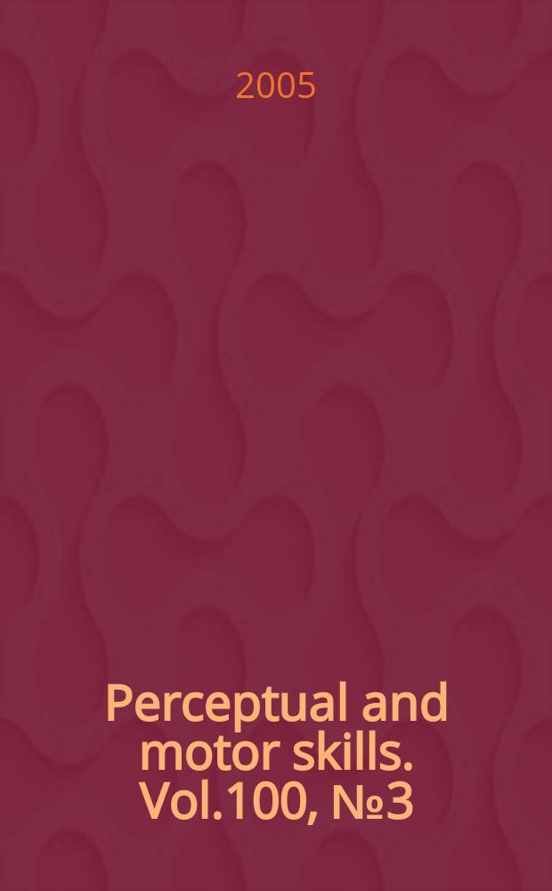 Perceptual and motor skills. Vol.100, №3 (Pt. 1)